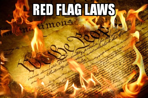 Red Flag Laws threaten the Constitutional right of Due Process of Law as well as the right to own property.